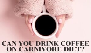 Can you drink coffee on carnivore diet?