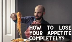 How to Lose Appetite Completely