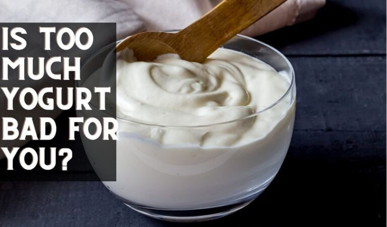 Is Too Much Yogurt Bad For You?