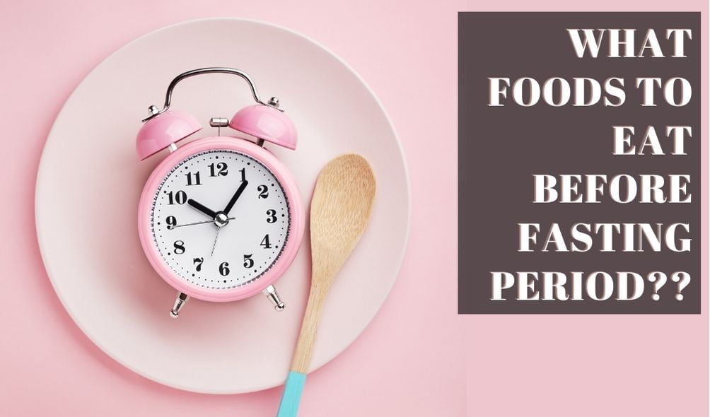 What Foods to Eat Before Fasting Period