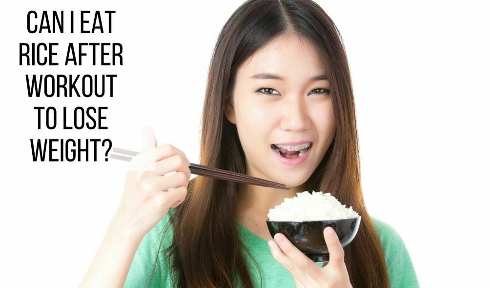 Can I Eat Rice After Workout to Lose Weight