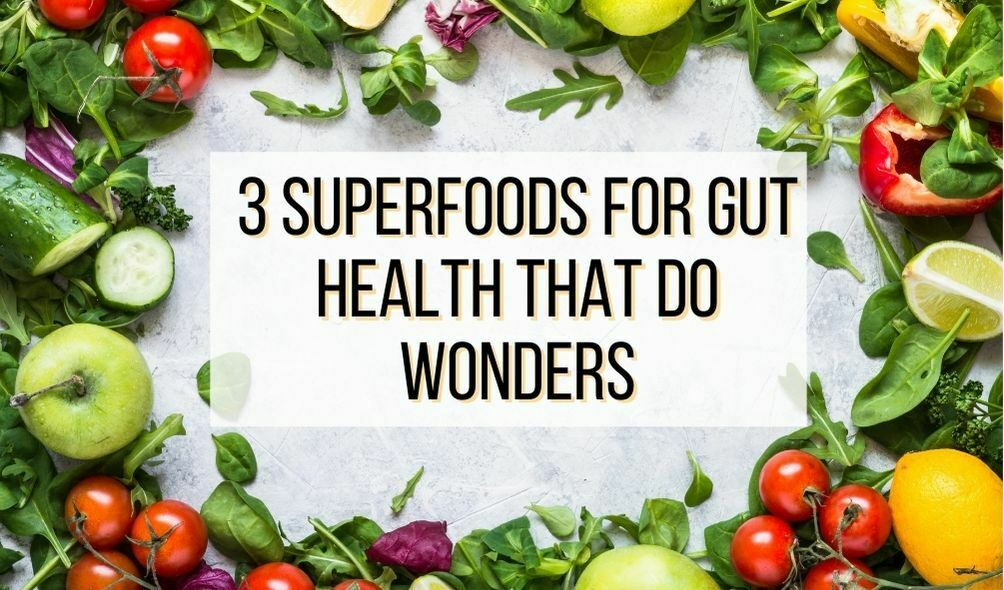 3 Superfoods for Gut Health