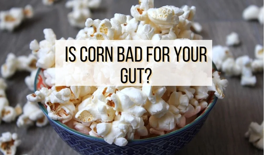 Is Corn Bad For Your Gut?