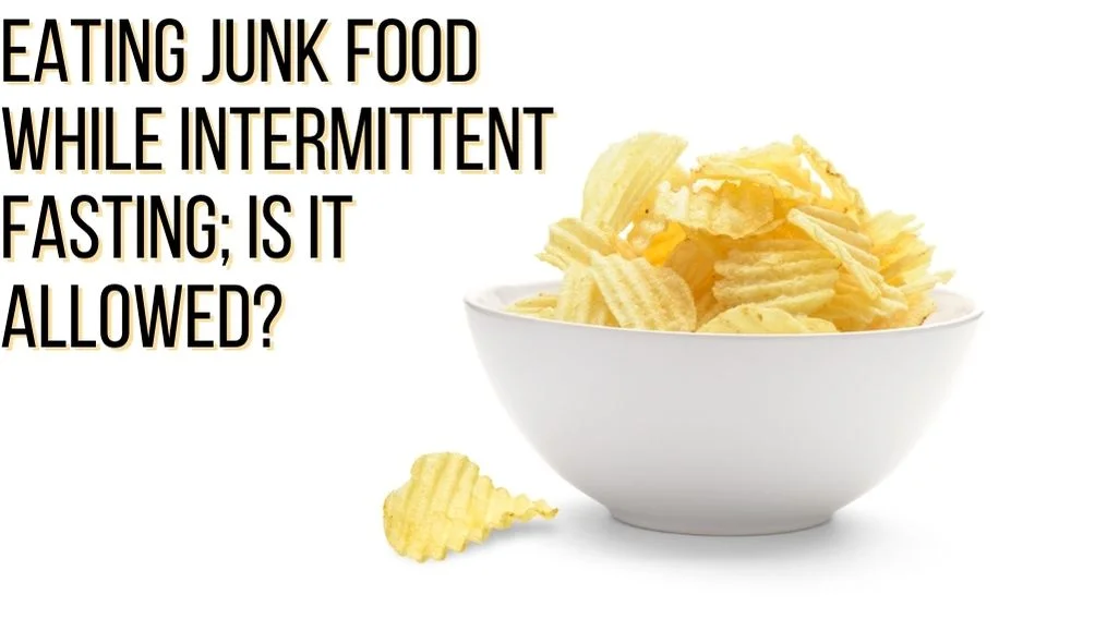 Eating junk food while intermittent fasting