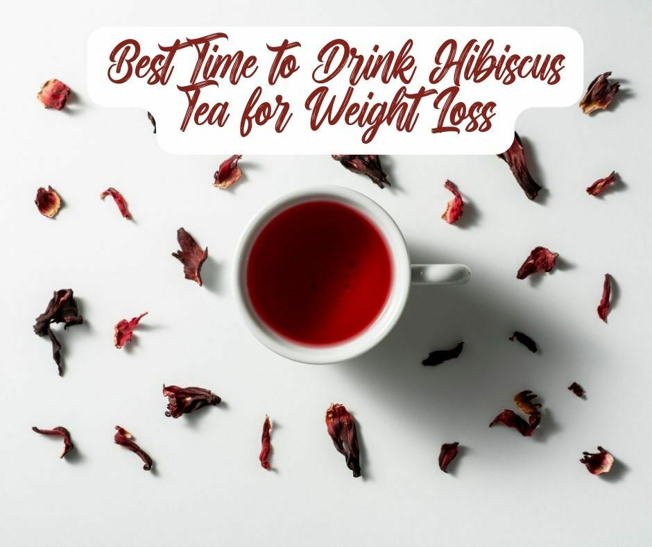 Best Time to Drink Hibiscus Tea for Weight Loss