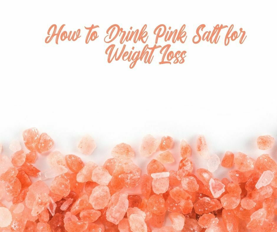 How to Drink Pink Salt for Weight Loss